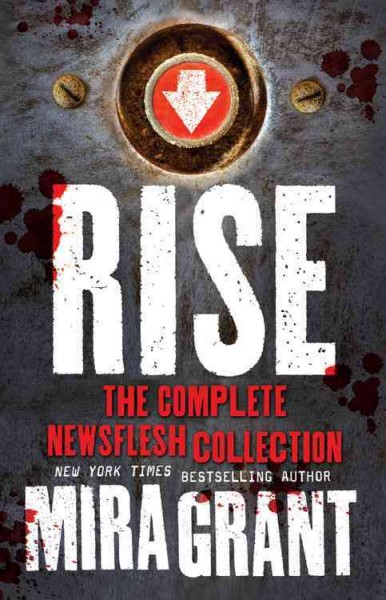 Rise : the complete Newsflesh collection / Mira Grant.