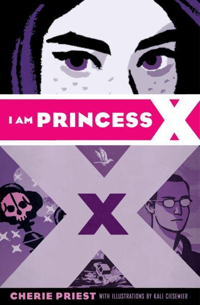I am Princess X / Cherie Priest ; illustrated by Kali Ciesemier.