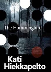 The hummingbird / Katie Hiekkapelto ; translated from the Finnish by David Hackston.