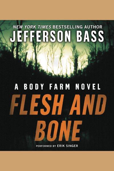 Flesh and bone [electronic resource] : Body Farm Series, Book 2. Jefferson Bass.