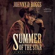 Summer of the star : a Western story / Johnny D. Boggs.