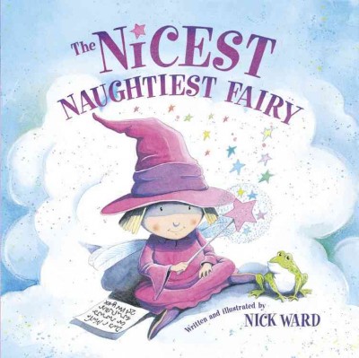 The nicest naughtiest fairy / written and illustrated by Nick Ward.