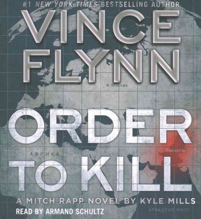 Order to kill : a Mitch Rapp novel / written by Kyle Mills ; [series created by] Vince Flynn.