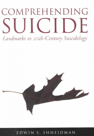 Comprehending suicide : landmarks in 20th-century suicidology / Edwin Shneidman.