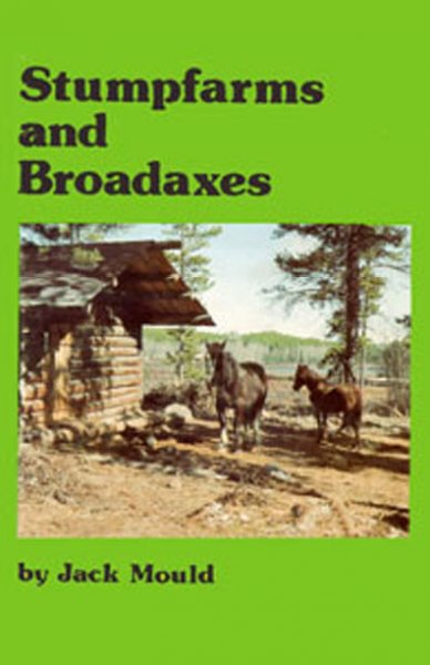 Stump farms and broadaxes / by Jack Mould.