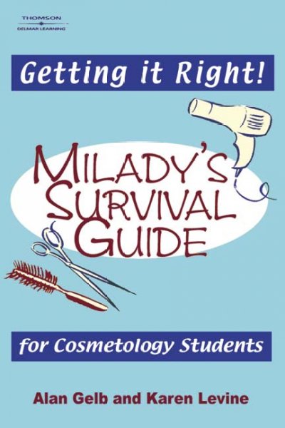 Getting it right : Milady's survival guide for cosmetology students / by Alan Gelb and Karen Levine.