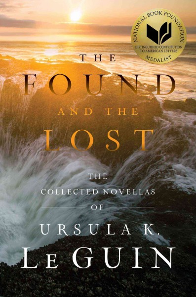 The found and the lost : the collected novellas of Ursula K. Le Guin.