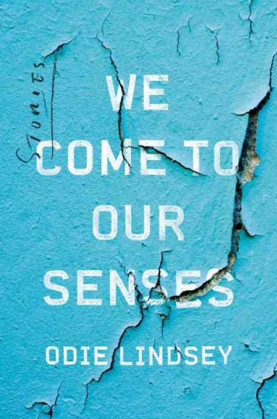 We come to our senses : stories / Odie Lindsey.