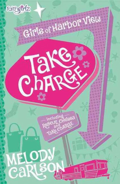 Take charge : including Rescue Chelsea and Take Charge / Melody Carlson.