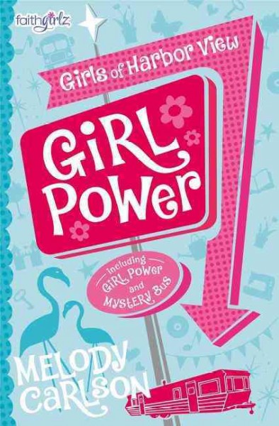 Girl power : including Girl Power and Mystery Bus / Melody Carlson.