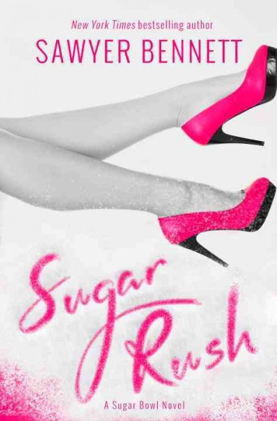 Sugar rush : a Sugar Bowl novel / Sawyer Bennett.