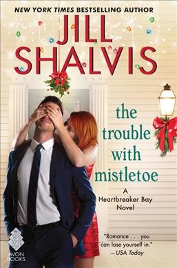 The trouble with mistletoe / by Jill Shalvis.