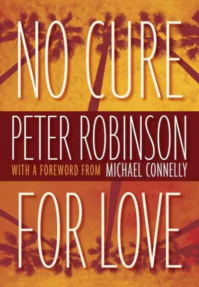 No cure for love : a novel / Peter Robinson.