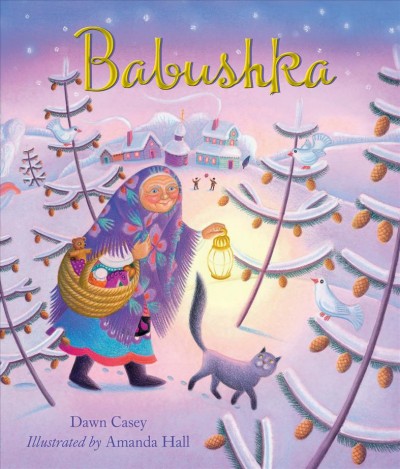 Babushka / retold by Dawn Casey; illustrated by Amanda Hall.