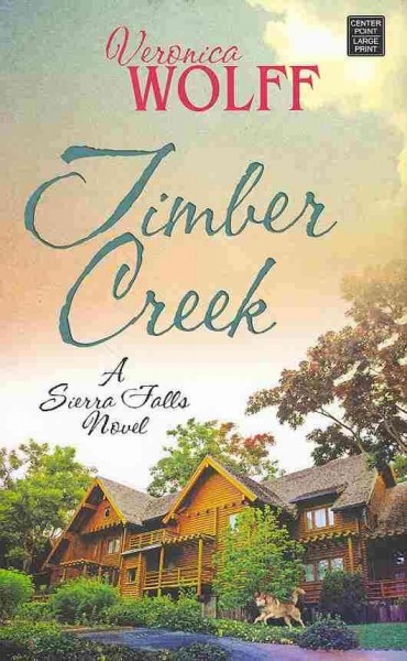 Timber Creek : a Sierra Falls novel  / Veronica Wolff.