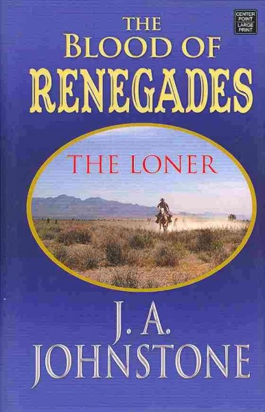 The blood of renegades : the loner / J.A. Johnstone.