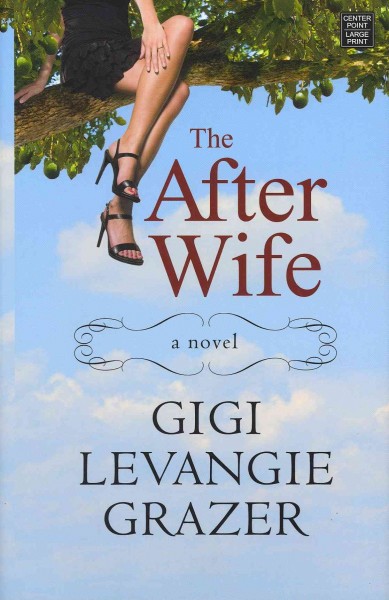 The after wife / Gigi Levangie Grazer.