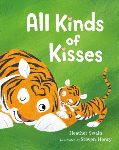 All kinds of kisses / Heather Swain ; illustrated by Steven Henry.