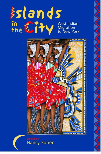 Islands in the city : West Indian migration to New York / edited by Nancy Foner.