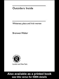 Outsiders inside : whiteness, place, and Irish women / Bronwen Walter.