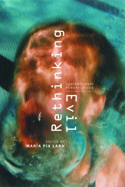 Rethinking evil : contemporary perspectives / edited by María Pía Lara.