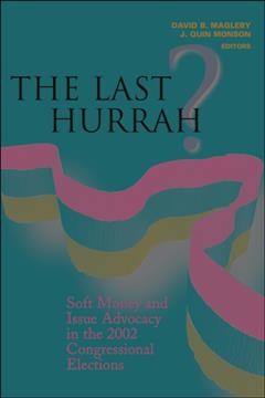 The last hurrah? : soft money and issue advocacy in the 2002 congressional elections / David B. Magleby, J. Quin Monson, editors.