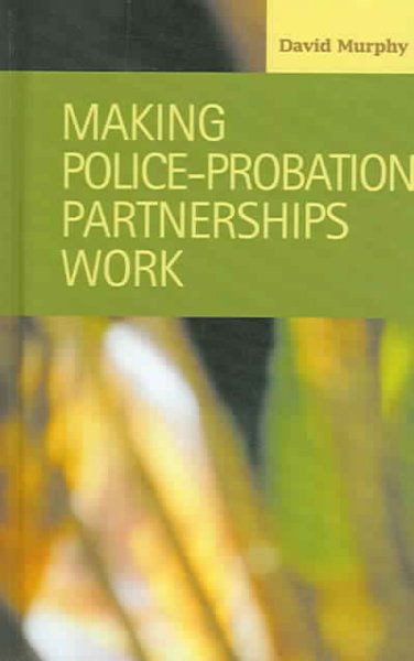 Making police-probation partnerships work / David Murphy.