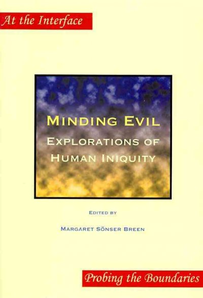 Minding evil : explorations of human iniquity / edited by Margaret Sönser Breen.