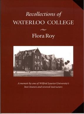 Recollections of Waterloo College / Flora Roy.