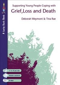 Supporting young people coping with grief, loss and death / Deborah Weymont & Tina Rae.