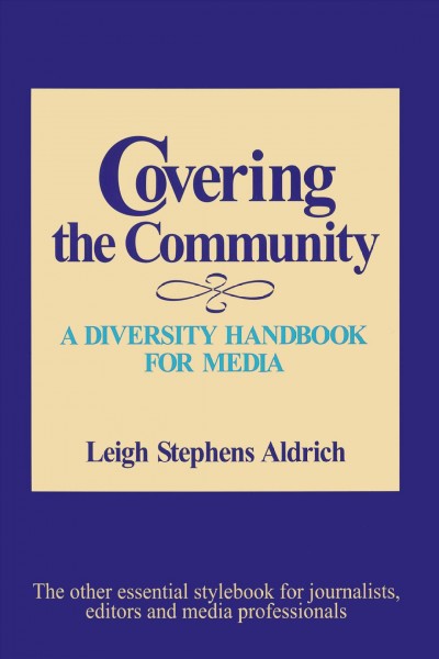 Covering the community : a diversity handbook for media / Leigh Stephens Aldrich.