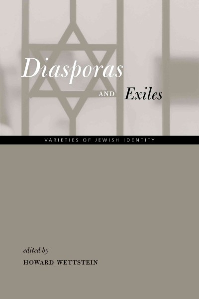 Diasporas and exiles : varieties of Jewish identity / edited by Howard Wettstein.