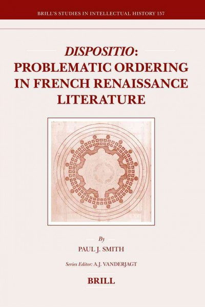 Dispositio : problematic ordering in French Renaissance literature / by Paul J. Smith.