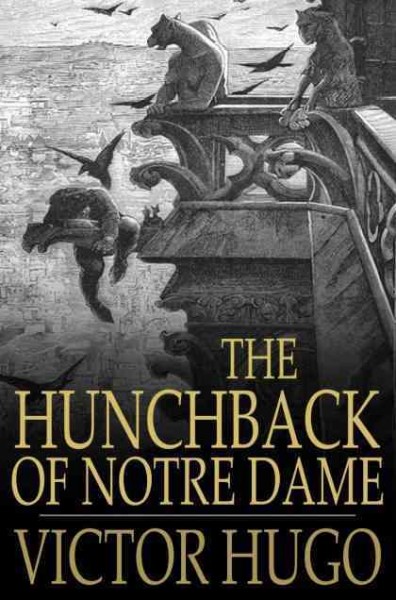 The hunchback of Notre Dame, or, Our Lady of Paris / Victor Hugo translated by Isabel F. Hapgood.