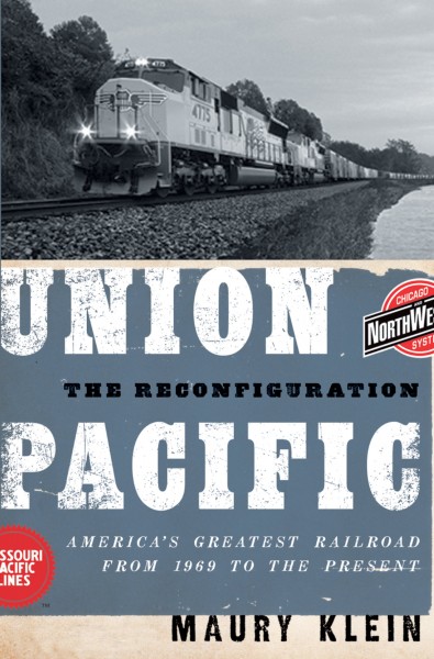 Union Pacific : the reconfiguration : America's greatest railroad from 1969 to the present / Maury Klein.