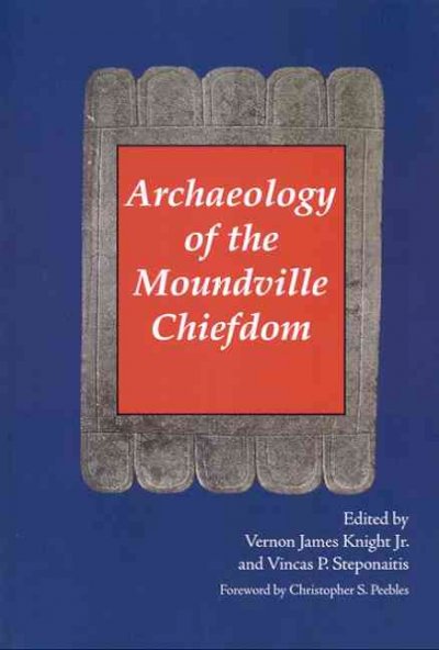 Archaeology of the Moundville chiefdom / edited by Vernon James Knight, Jr. and Vincas P. Steponaitis.