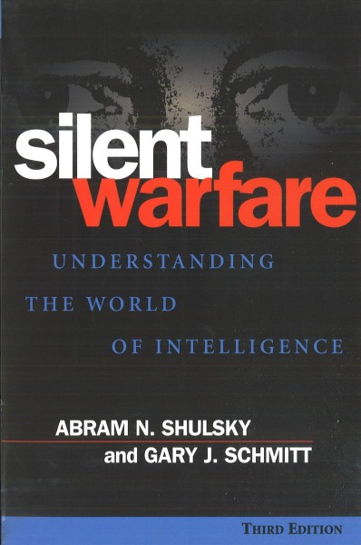 Silent warfare : understanding the world of intelligence / Abram N. Shulsky, Gary J. Schmitt.