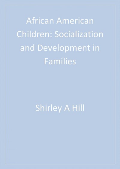 African American children : socialization and development in families / Shirley A. Hill.
