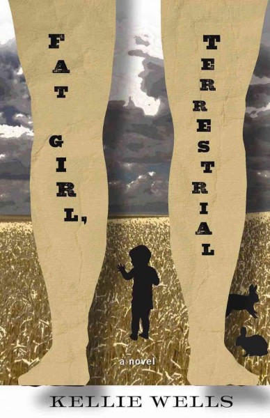 Fat girl, terrestrial : a novel / Kellie Wells.