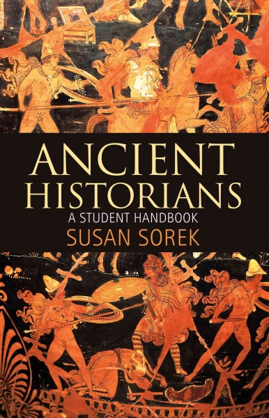 Ancient historians : a student handbook / Susan Sorek.