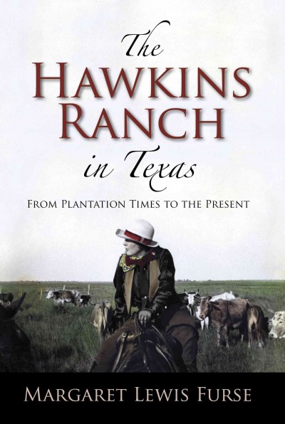 The Hawkins Ranch in Texas : from plantation times to the present / Margaret Lewis Furse.