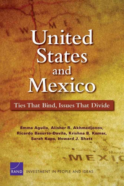 United States and Mexico : ties that bind, issues that divide / Emma Aguila [and others].