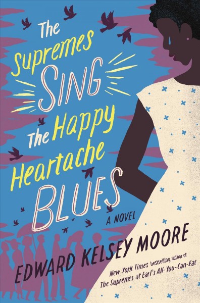 The Supremes sing the happy heartache blues : a novel / Edward Kelsey Moore.