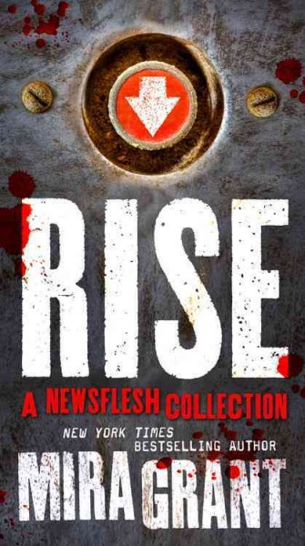 Rise : the complete Newsflesh collection / Mira Grant.
