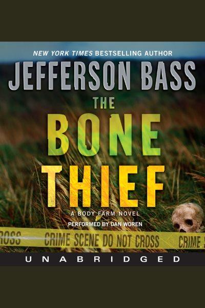 The bone thief [electronic resource] : Body Farm Series, Book 5. Jefferson Bass.