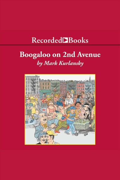 Boogaloo on 2nd Avenue [electronic resource] : a novel of pastry, guilt, and music / Mark Kurlansky.