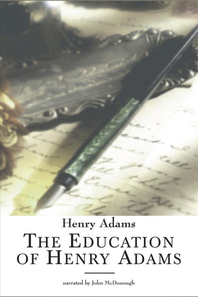 The education of Henry Adams [electronic resource] / Henry Adams.