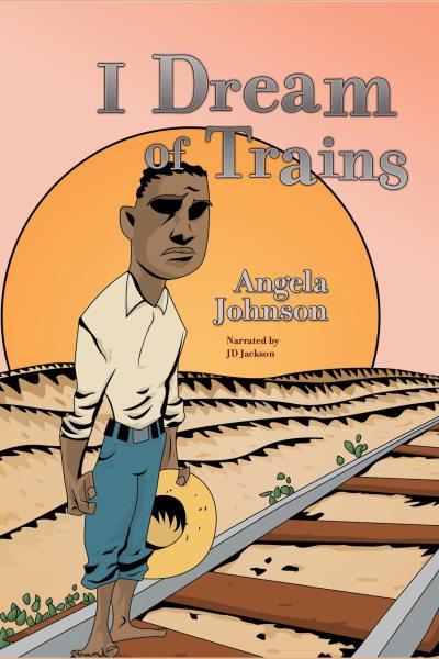 I dream of trains [electronic resource] / Angela Johnson.