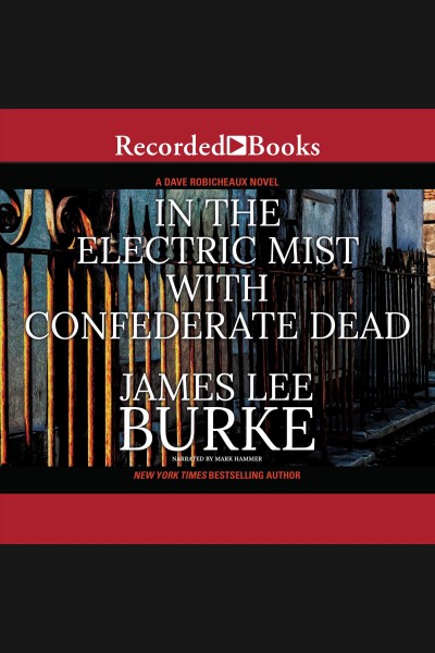 In the electric mist with Confederate dead [electronic resource] / by James Lee Burke.