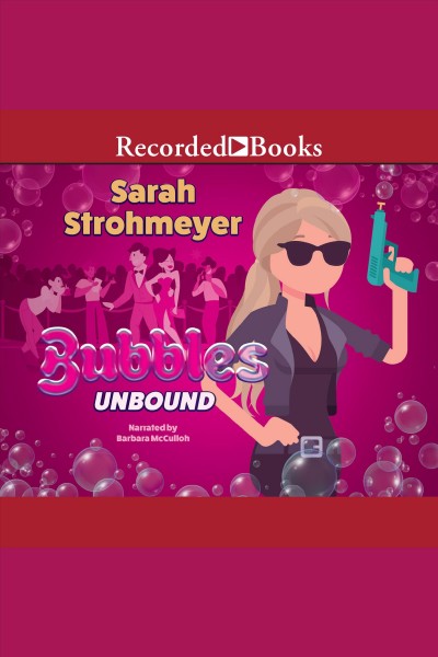 Bubbles unbound [electronic resource] / Sarah Strohmeyer.